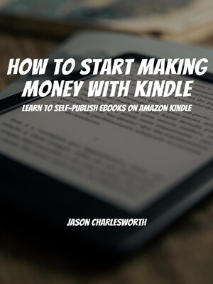 cover image of How to Start Making Money With Kindle! Learn to Self-Publish Ebooks On Amazon Kindle